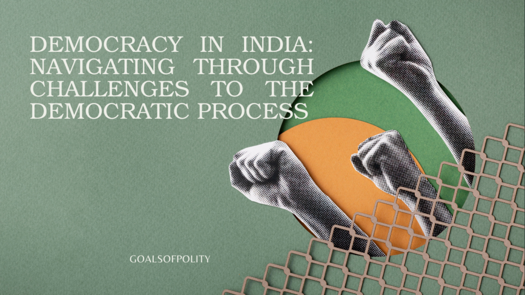 Democracy in India: Navigating Through Challenges to the Democratic Process 