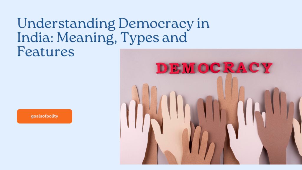 Understanding Democracy in India: Meaning, Types and Features 