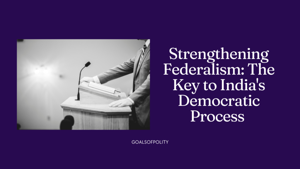 Strengthening Federalism: The Key to India's Democratic Process 