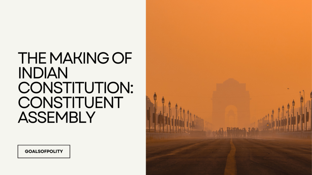 The Making of Indian Constitution: Constituent Assembly