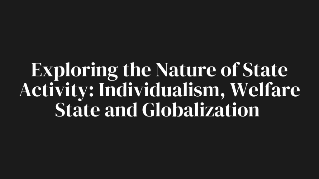 Exploring the Nature of State Activity: Individualism, Welfare State, and Globalization 