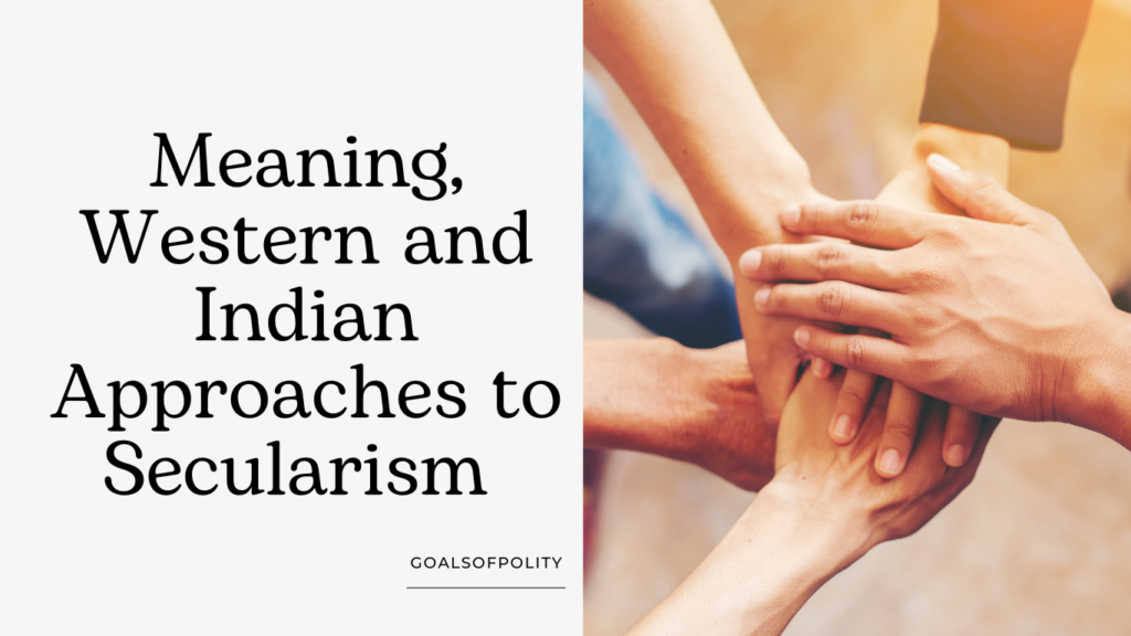 Meaning, Western and Indian Approaches to Secularism 