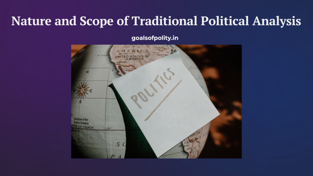 Nature and Scope of Traditional Political Analysis 