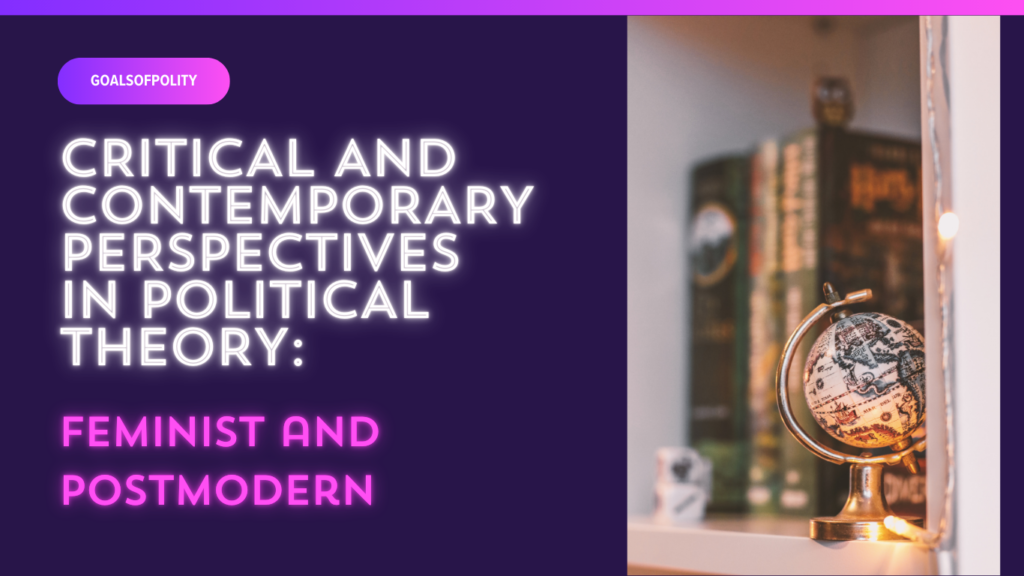 Critical and Contemporary Perspectives in Political Theory: Feminist and Postmodern