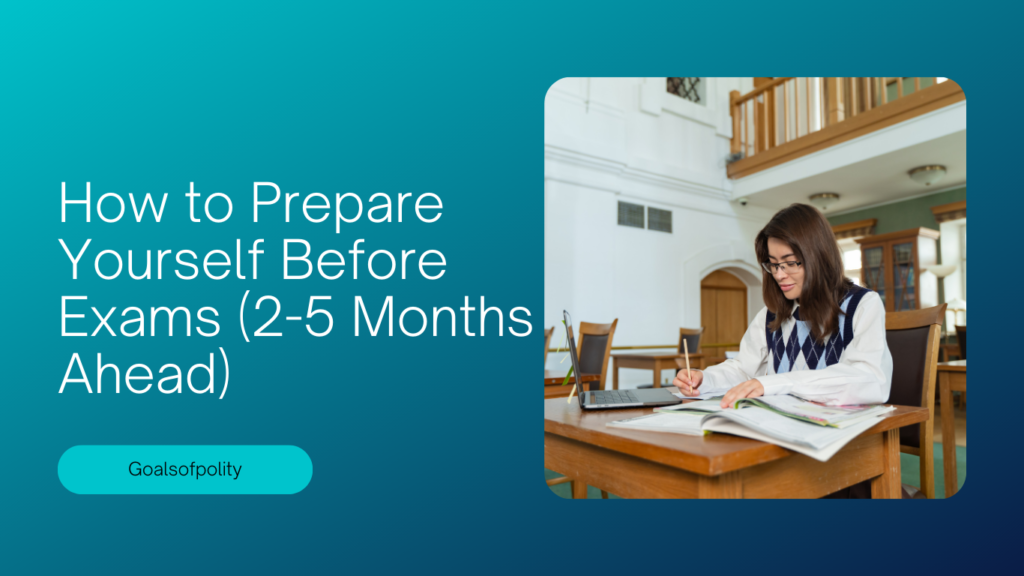 How to Prepare Yourself Before Exams (2-5 Months Ahead) 