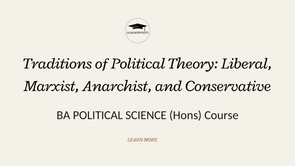 Traditions of Political Theory: Marxist, Liberal, Anarchist, and Conservative