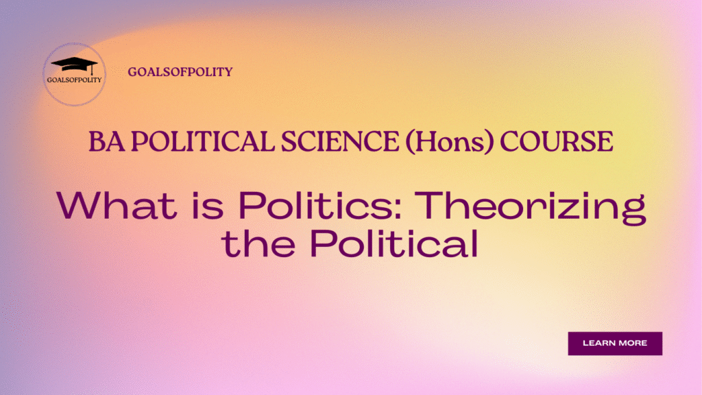 What is Politics: Theorizing the Political
