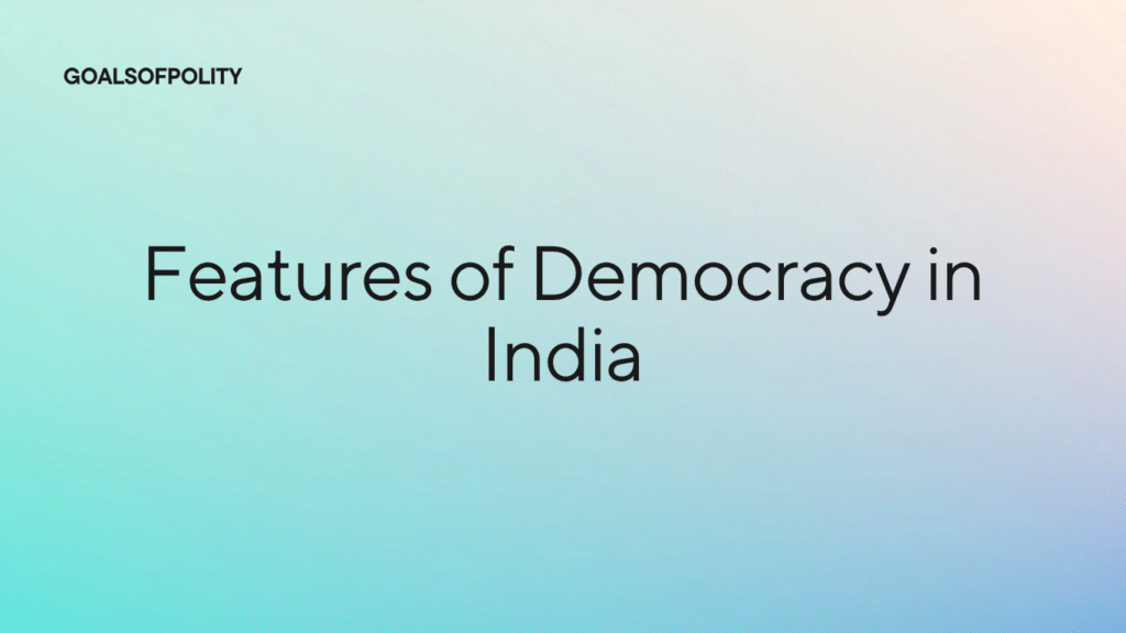 Democracy in India: Meaning, Types and Features 