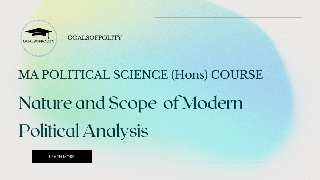 Nature and Scope of Modern Political Analysis 