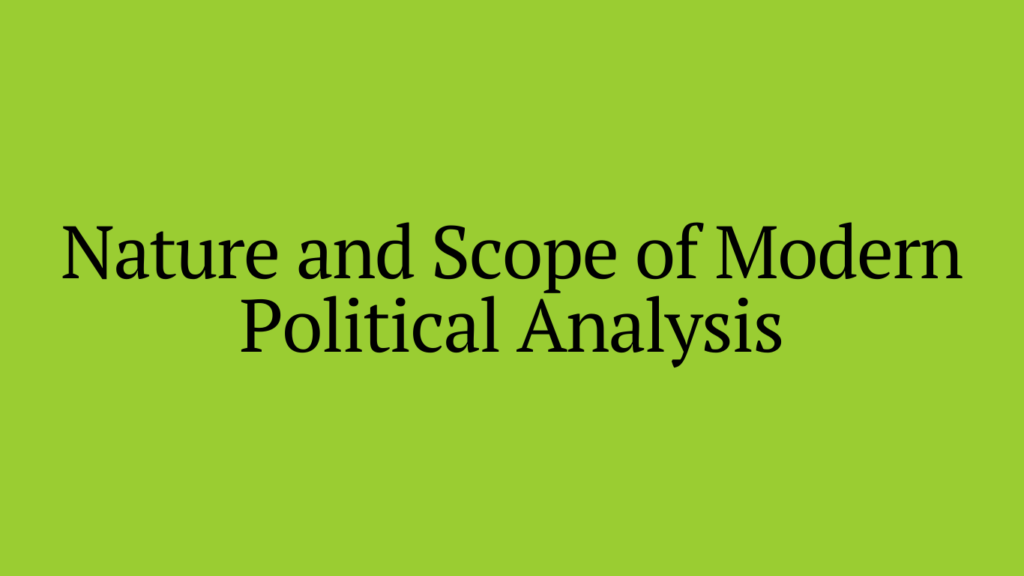 Nature and Scope of Modern Political Analysis