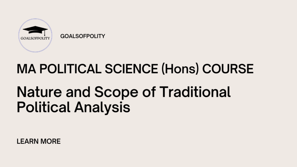 Nature and Scope of Traditional Political Analysis