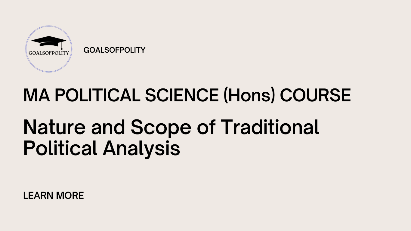 Nature and Scope of Traditional Political Analysis