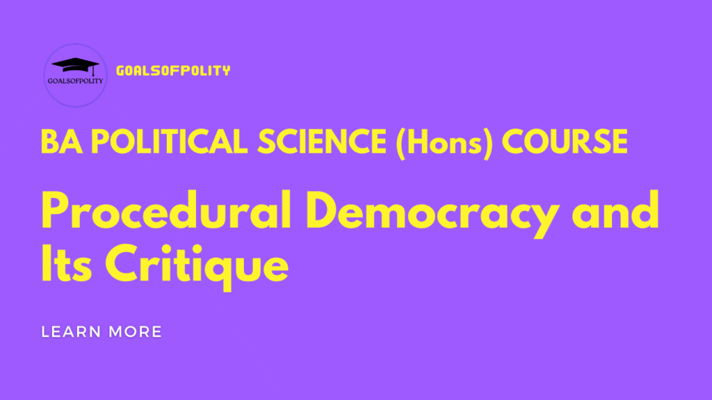 Political Science (Hons) Procedural Democracy and Its Critique 