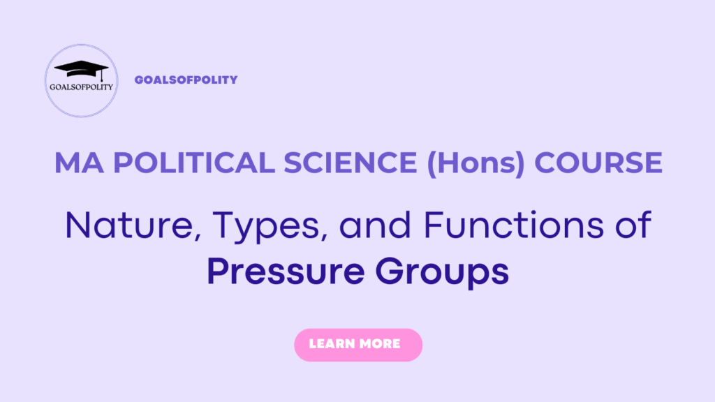 Nature, Types, and Functions of Pressure Groups 