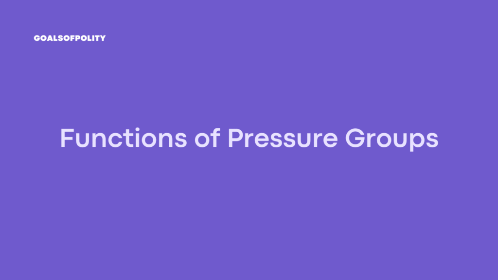Nature, Types, and Functions of Pressure Groups
