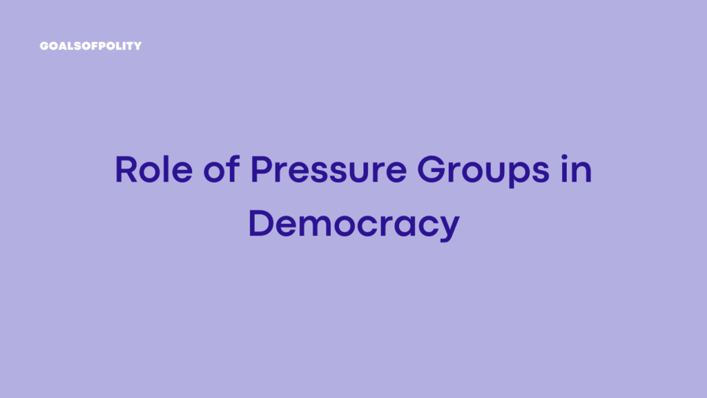 Nature, Types, and Functions of Pressure Groups