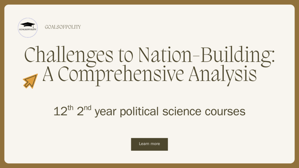 Challenges to Nation-Building: A Comprehensive Analysis 
