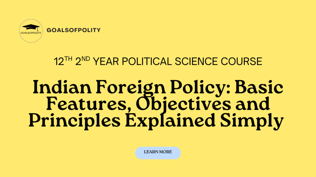 Indian Foreign Policy: Basic Features, Objectives and Principles Explained Simply