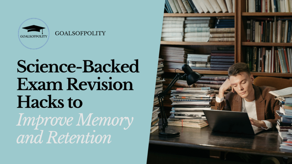Science-Backed Exam Revision Hacks to Improve Memory and Retention
