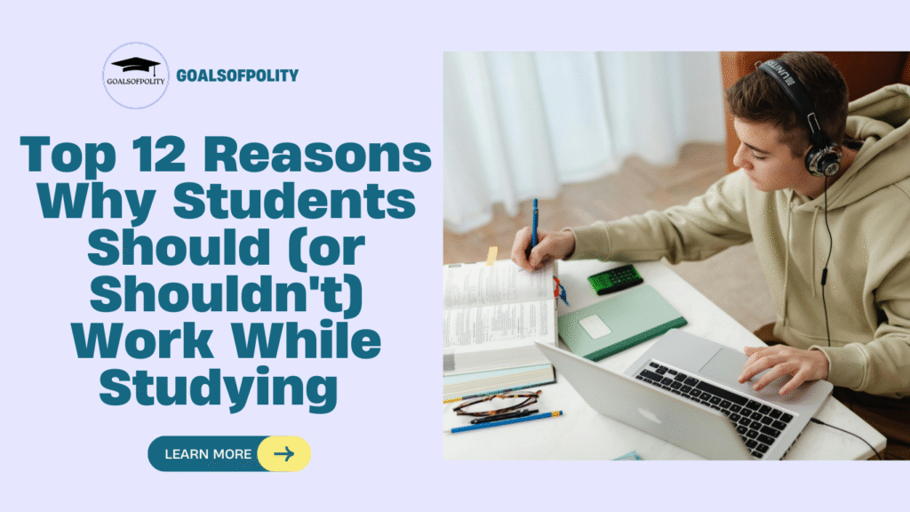 Top 12 Reasons Why Students Should (or Shouldn't) Work While Studying