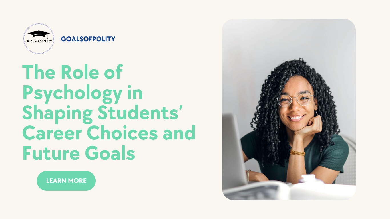 The Role of Psychology in Shaping Students’ Career Choices and Future Goals 
