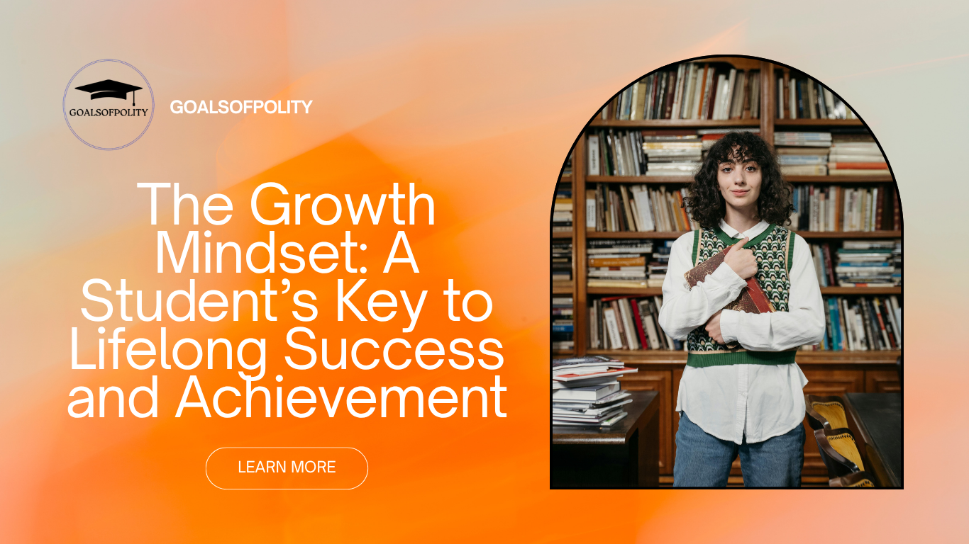 The Growth Mindset: A Student’s Key to Lifelong Success and Achievement 