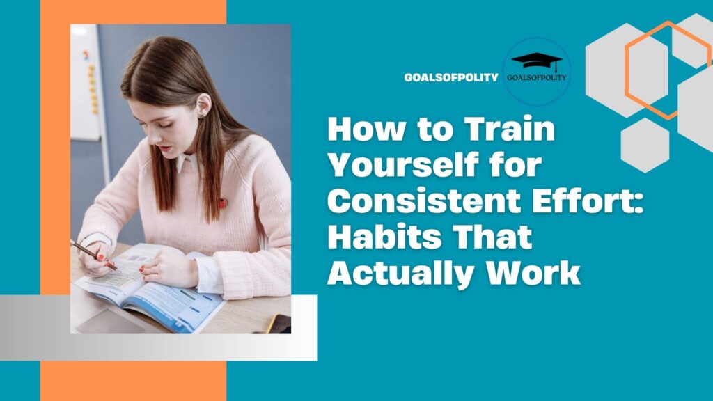 Consistent Effort Explained: Habits That Lead to Success in Studies and Life