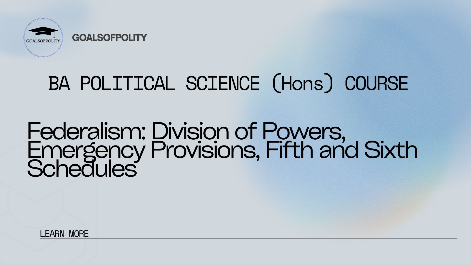 Federalism: Division of Powers, Emergency Provisions, Fifth and Sixth Schedules