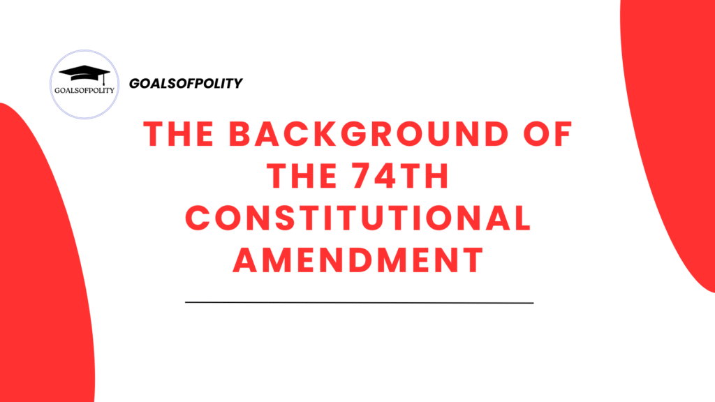Municipalities: 74th Constitutional Amendment