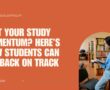 Lost Your Study Momentum? Here’s How Students Can Get Back on Track