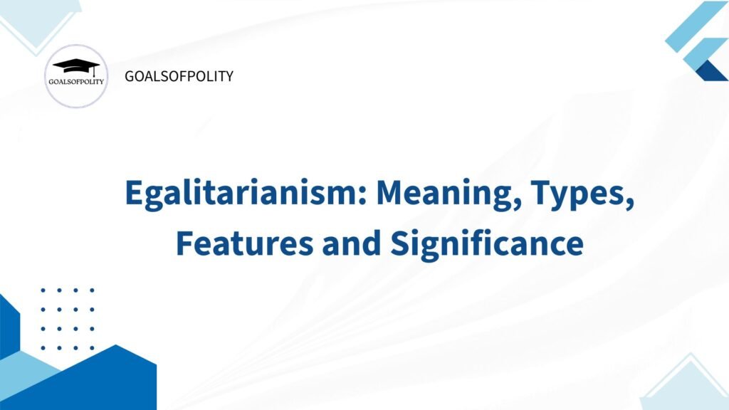 Egalitarianism: Meaning, Types and Fundamental Principles