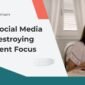 Social Media Is Destroying Student Focus 85x85