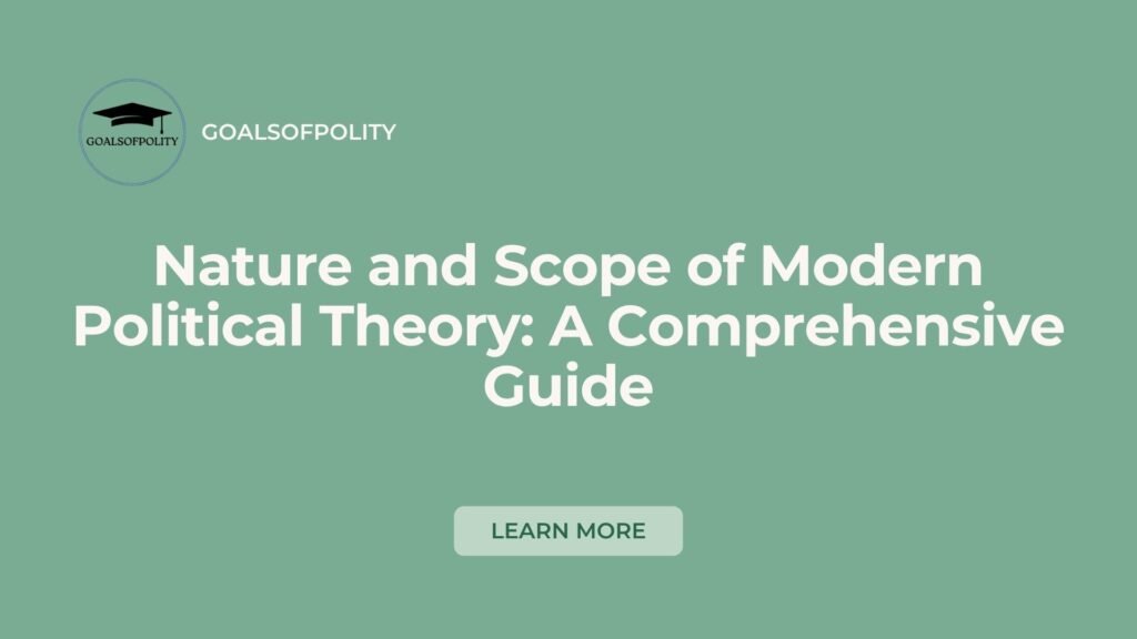 Political Theory: Nature, Approaches, and Scope of Modern Political Theory